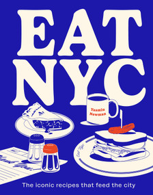 EAT NYC (The Iconic Recipes that Feed the City) by Yasmin Newman, Alan Benson, 9781922754233