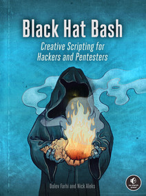 Black Hat Bash (Creative Scripting for Hackers and Pentesters) by Nick Aleks, Dolev Farhi, 9781718503748