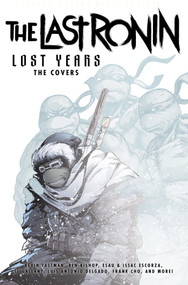 Teenage Mutant Ninja Turtles: The Last Ronin Lost Years--The Covers by Kevin Eastman, Ben Bishop, SL Gallant, 9798887242842
