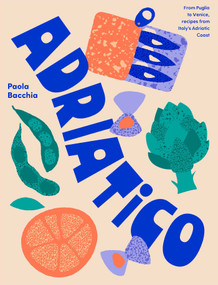 Adriatico (Recipes and stories from Italy's Adriatic Coast) - 9781923049529 by Paola Bacchia, 9781923049529