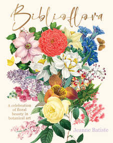 Biblioflora (A celebration of floral beauty in botanical art) by Jeanne Batiste, 9781923049543