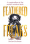Feathered Freaks (A Compendium of the World's Weirdest Birds) by Declan Peckman, 9781923049482