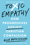 Toxic Empathy (How Progressives Exploit Christian Compassion) by Allie Beth Stuckey, 9780593541944