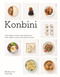 Konbini (Cult recipes, stories and adventures from Japans iconic convenience stores) by Brendan Liew, Caryn Ng, 9781923049314