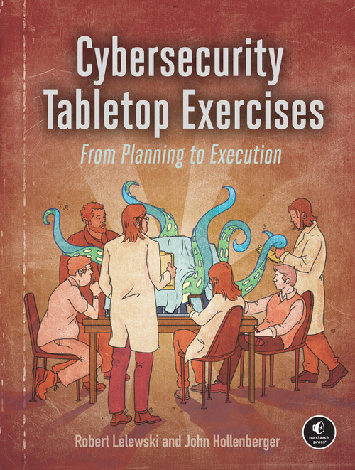Cybersecurity Tabletop Exercises (From Planning to Execution) by Robert Lelewski, John Hollenberger, 9781718503823