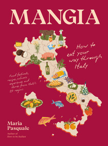 Mangia (How to Eat Your Way through Italy) by Maria Pasquale, 9781922754899