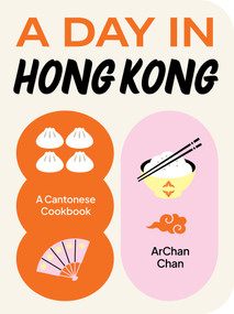 A Day in Hong Kong (A Cantonese Cookbook) by ArChan Chan, 9781923049475
