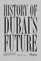 History of Dubai's Future by Mohammad Saeed Al Shehhi, Ahmed bin Shabib, Rashid bin Shabib, 9788891841087