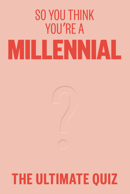 So You Think You're a Millennial? (The ultimate millennial quiz) by Avery Hayes, 9781923049444