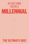 So You Think You're a Millennial? (The ultimate millennial quiz) by Avery Hayes, 9781923049444