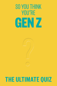 So You Think You're Gen Z? (The ultimate Gen Z quiz) by Lucy Grant, 9781923049567