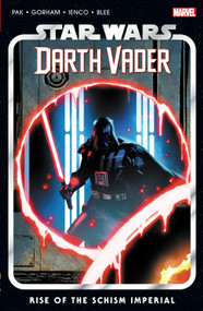 Star Wars: Darth Vader By Greg Pak Vol. 9 - Rise Of The Schism Imperial by Greg Pak, Adam Gorham, Salvador Larroca, Leinil Yu, 9781302954765