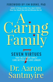 A Caring Family (Seven Virtues that Your Family Care Better and Love Longer) by Dr. Aaron Santmyire, 9781636984568