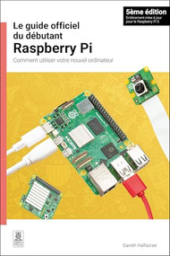 Le guide officiel du débutant Raspberry Pi / The official Raspberry Pi beginner's guide (French Edition) by Gareth Halfacree, 9781912047383