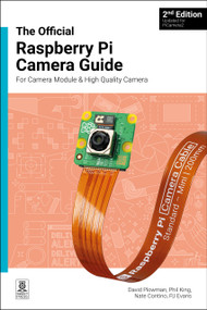 The Official Raspberry Pi Camera Guide (Updated for PiCamera2) by David Plowman, 9781916868106