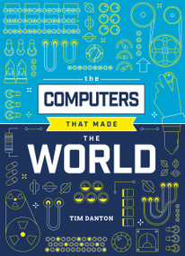 The Computers that Made the World by Tim Danton, 9781916868076