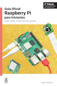 Guia Oficial Raspberry Pi para Iniciantes / The official Raspberry Pi beginner's guide (Portuguese Edition) by Gareth Halfacree, 9781912047987