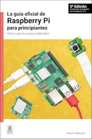 La guía oficial de Raspberry Pi para principiantes / The official Raspberry Pi beginner's guide (Spanish Edition) by Gareth Halfacree, 9781912047376