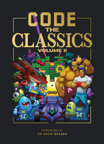 Code the Classics Volume II by Simon Brew, Allister Brimble, David Crookes, Andrew Gillett, Dan Malone, Sean M. Tracey, Eben Upton, Liz Upton, Dr. David Braben OBE FREng, 9781916868045