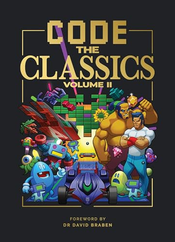 Code the Classics Volume II by Simon Brew, Allister Brimble, David Crookes, Andrew Gillett, Dan Malone, Sean M. Tracey, Eben Upton, Liz Upton, Dr. David Braben OBE FREng, 9781916868045