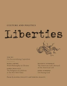 Liberties Journal of Culture and Politics (Winter 2025) - 9798985430271 by Tim Wu, Marci Shore, John Summers, Michael Ignatieff, Katha Pollitt, James Wolcott, Maurice Isserman, Sally Satel, Len Gutkin, Robert Alter, Dan Alter, Yehuda Halevi, Elena Kagan, Celeste Marcus, Leon Wieseltier, 9798985430271