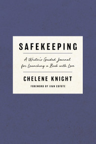 Safekeeping (A Writer's Guided Journal for Launching a Book with Love) by Chelene Knight, Ivan Coyote, 9781487013073