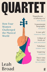 Quartet (How Four Women Challenged the Musical World) by Leah Broad, 9780571366118
