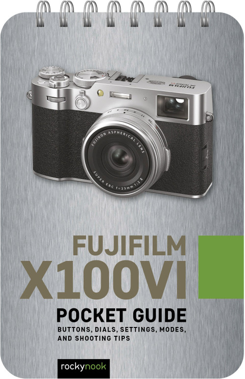 Fujifilm X100VI: Pocket Guide (Buttons, Dials, Settings, Modes, and Shooting Tips) by Rocky Nook, 9798888142691