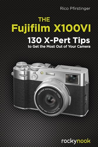 The Fujifilm X100VI (130 X-Pert Tips to Get the Most Out of Your Camera) by Rico Pfirstinger, 9798888142738