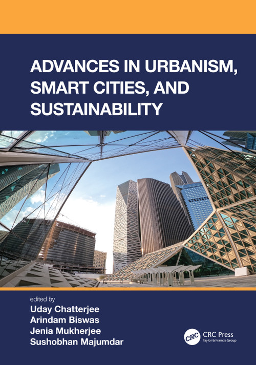 Advances in Urbanism, Smart Cities, and Sustainability by Uday Chatterjee, Arindam Biswas, Jenia Mukherjee, Sushobhan Majumdar, 9780367647735