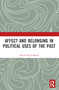 Affect and Belonging in Political Uses of the Past by David Farrell-Banks, 9781032112633