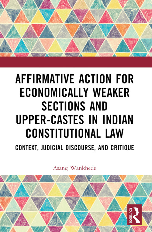 Affirmative Action for Economically Weaker Sections and Upper-Castes in Indian Constitutional Law - 9781032303581 by Asang Wankhede, 9781032303581