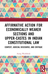 Affirmative Action for Economically Weaker Sections and Upper-Castes in Indian Constitutional Law - 9781032303581 by Asang Wankhede, 9781032303581
