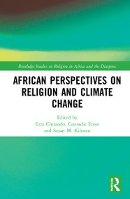 African Perspectives on Religion and Climate Change by Ezra Chitando, Ernst M. Conradie, Susan M. Kilonzo, 9780367707712