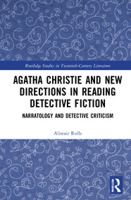 Agatha Christie and New Directions in Reading Detective Fiction (Narratology and Detective Criticism) by Alistair Rolls, 9781032264936