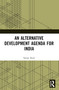 An Alternative Development Agenda for India - 9781032386669 by Sanjay Kaul, 9781032386669
