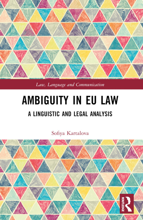 Ambiguity in EU Law (A Linguistic and Legal Analysis) by Sofiya Kartalova, 9781032279916
