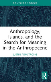 Anthropology, Islands, and the Search for Meaning in the Anthropocene - 9781032285931 by Justin Armstrong, 9781032285931