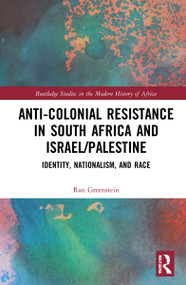 Anti-Colonial Resistance in South Africa and Israel/Palestine (Identity, Nationalism, and Race) by Ran Greenstein, 9781032304977