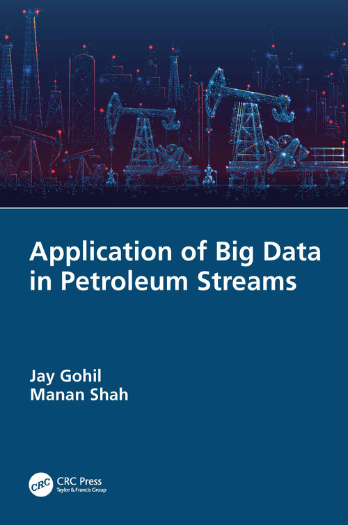 Application of Big Data in Petroleum Streams by Jay Gohil, Manan Shah, 9781032029016
