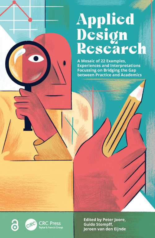 Applied Design Research (A Mosaic of 22 Examples, Experiences and Interpretations Focussing on Bridging the Gap between Practice and Academics) by Peter Joore, Guido Stompff, Jeroen van den Eijnde, 9781032209173