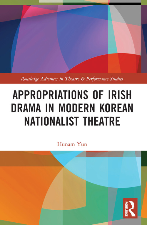 Appropriations of Irish Drama in Modern Korean Nationalist Theatre by Hunam Yun, 9780367757762