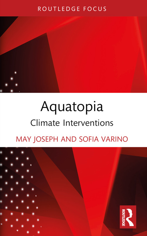 Aquatopia (Climate Interventions) - 9781032418261 by May Joseph, Sofia Varino, 9781032418261