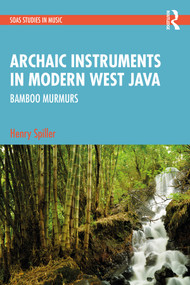 Archaic Instruments in Modern West Java: Bamboo Murmurs - 9781032299358 by Henry Spiller, 9781032299358