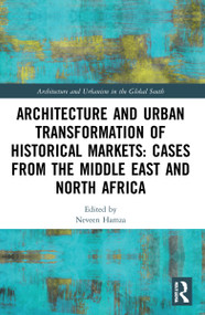 Architecture and Urban Transformation of Historical Markets: Cases from the Middle East and North Africa by Neveen Hamza, 9780367697822