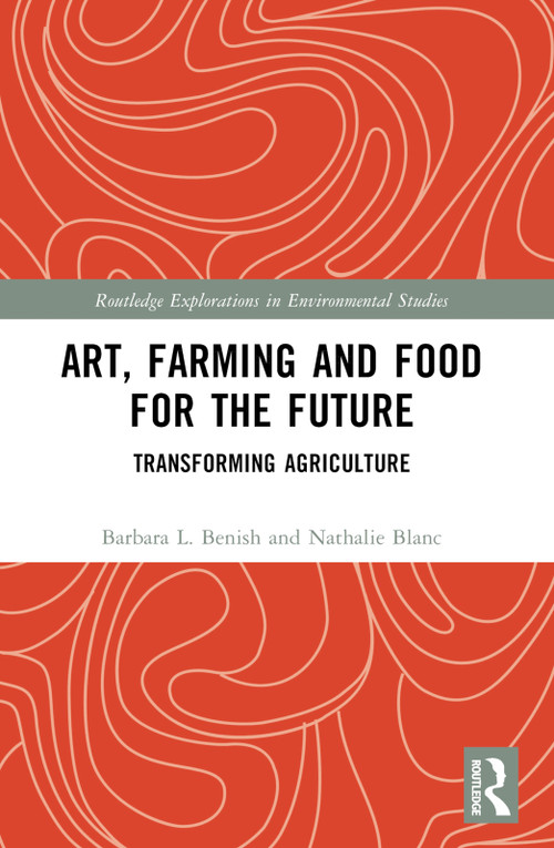 Art, Farming and Food for the Future (Transforming Agriculture) by Barbara L. Benish, Nathalie Blanc, 9781032322889