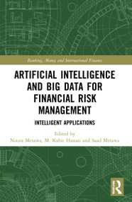 Artificial Intelligence and Big Data for Financial Risk Management (Intelligent Applications) by Noura Metawa, M. Kabir Hassan, Saad Metawa, 9780367700584