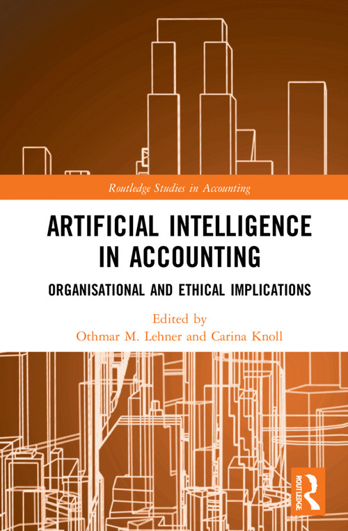 Artificial Intelligence in Accounting (Organisational and Ethical Implications) by Othmar M. Lehner, Carina Knoll, 9781032055633