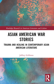 Asian American War Stories (Trauma and Healing in Contemporary Asian American Literature) - 9781032369983 by Jeffrey Tyler Gibbons, 9781032369983