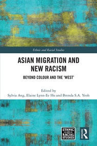 Asian Migration and New Racism (Beyond Colour and the ‘West') by Sylvia Ang, Elaine Lynn-Ee Ho, Brenda S.A. Yeoh, 9781032355269